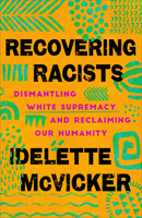 Recovering Racists: Dismantling White Supremacy and Reclaiming Our Humanity 1587435616 Book Cover