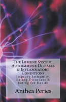 The Immune System, Autoimmune Diseases & Inflammatory Conditions: Improve Immunity, Eating Disorders & Eating for Health 1393158544 Book Cover