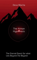 The Atman Hypothesis: The Eternal Quest for What Lies Beyond the Beyond B0FRGGZ9RT Book Cover