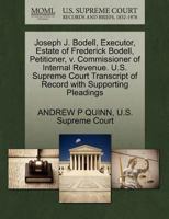 Joseph J. Bodell, Executor, Estate of Frederick Bodell, Petitioner, v. Commissioner of Internal Revenue. U.S. Supreme Court Transcript of Record with Supporting Pleadings 1270341502 Book Cover