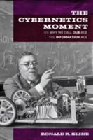 The Cybernetics Moment: Or Why We Call Our Age the Information Age 142142424X Book Cover