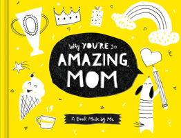Why You’re So Amazing, Mom: A Fun Fill-In Book for Kids to Complete for Their Mom 1970147628 Book Cover