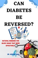 Can Diabetes Be Reversed?: Natural home remedies for blood sugar that work effectively B0BRM1GC5L Book Cover