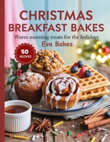 Christmas Breakfast Bakes: Warm Morning Treats for the Holidays B0FT2LRYGP Book Cover
