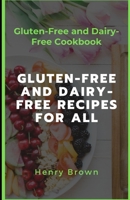 Gluten-Free and Dairy-Free Recipes For All: Gluten-Free and Dairy-Free Cookbook B086FW91TJ Book Cover