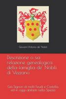 Descrizione o sia relazione genealogica della famiglia de' Nobili di Vezzano: Già Signori di molti Feudi e Castella, ed in oggi abitanti nella Spezia 1980472645 Book Cover