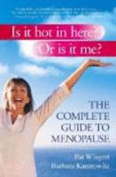 Is It Hot In Here? Or IS It Me? - The Complete Guide To Menopause 0733619932 Book Cover