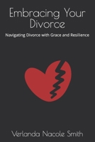 Embracing Your Divorce: Navigating Divorce with Grace and Resilience B0CM2B66FD Book Cover