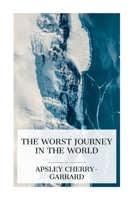 The Worst Journey in the World: Antarctic 1910-1913 8027388244 Book Cover