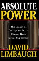 Absolute Power: The Legacy of Corruption in the Clinton-Reno Justice Department 0895262371 Book Cover
