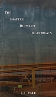 The Shatter Between Heartbeats 1961763990 Book Cover