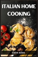 Italian Home Cooking: Authentic Italian Home Cooking Made Easy 3988314455 Book Cover