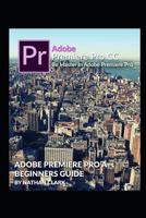 Adobe Premiere Pro CC Beginners Guide 179035305X Book Cover