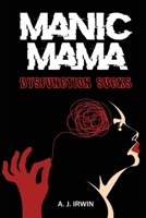 Manic Mama: Dysfunction Sucks B0CKVH7M24 Book Cover