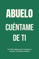 Abuelo, Cuéntame de Ti: Un Libro Regalo para Compartir y Escribir Tu Historia Familiar (Háblame de Tu Historia) (Spanish Edition) 1963155467 Book Cover