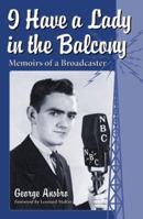 I Have a Lady in the Balcony: Memories of a Broadcaster in Radio and Television 0786443189 Book Cover