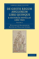 de Gestis Regum Anglorum Libri Quinque: Historiae Novellae Libri Tres - Volume 2 1108053467 Book Cover