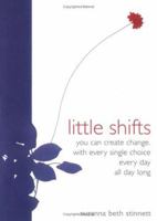 Little Shifts: You Can Create Change With Every Single Choice Every Day All Day Long 1402203004 Book Cover