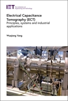 Electrical Capacitance Tomography (Ect): Principles, Systems and Industrial Applications 1837242011 Book Cover