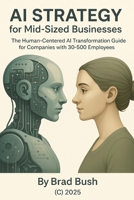 AI Strategy for Mid-Sized Businesses: The Human-Centered AI Transformation Guide for Companies with 30-500 Employees B0FQ259D67 Book Cover