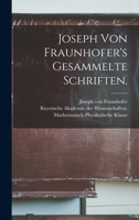 Joseph Von Fraunhofer's Gesammelte Schriften. 1016895569 Book Cover