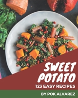 123 Easy Sweet Potato Recipes: An Easy Sweet Potato Cookbook to Fall In Love With B08PJ1LJTN Book Cover