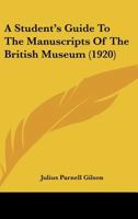 A Student's Guide To The Manuscripts Of The British Museum 1113386193 Book Cover