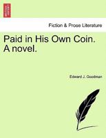 Paid in His Own Coin. A novel. 1241485763 Book Cover