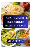 HAUSGEMACHTE BABYBREIE GANZ EINFACH: Frische, vollwertige Lebensmittel für die ersten Fütterungsphasen B0GPLZRYZF Book Cover