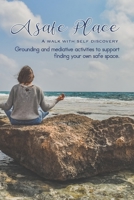 A Safe Place: A walk with self discovery - Journalling therapy to support grounding and mediative activities to support finding your B08X6242SB Book Cover