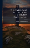 The Nature and Extent of the Christian Dispensation 102369008X Book Cover