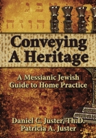 Conveying a Heritage: A Messianic Jewish Guide to Home Practice 1936716739 Book Cover