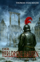 Der verlorene Haufen – Das Prager Blutgericht 1633: Ein historischer Kriminalroman im Dreißigjährigen Krieg (Die Meding-Chroniken – Historische ... im Dreißigjährigen Krieg) (German Edition) 3964036323 Book Cover