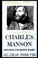 Charles Manson Success Coloring Book: An American Criminal and Cult Leader. (Charles Manson Success Coloring Books) 1703410149 Book Cover