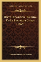 Breve Exposicion Historica De La Literatura Griega (1866) 1246511894 Book Cover