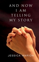 And Now I Am Telling My Story 1836634234 Book Cover