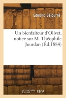 Un bienfaiteur d'Olivet, notice sur M. Théophile Jourdan 2418297667 Book Cover