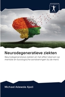 Neurodegeneratieve ziekten: Neurodegeneratieve ziekten en het effect daarvan op mentale en fysiologische aandoeningen bij de mens 620094976X Book Cover