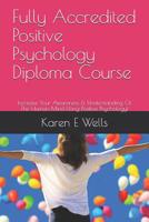 Fully Accredited Positive Psychology Diploma Course: Increase Your Awareness & Understanding Of The Human Mind Using Positive Psychology! 1095708384 Book Cover