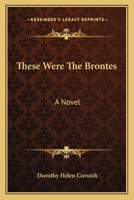 These Were the Brontes: A Novel 1163174440 Book Cover