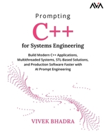 Prompting C++ for Systems Engineering: Build Modern C++ Applications, Multithreaded Systems, STL-Based Solutions, and Production Software Faster with AI Prompt Engineering (English Edition) 8169646170 Book Cover