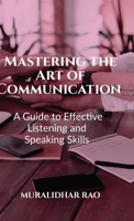 Mastering the Art of Communication: A Guide to Effective Listening and Speaking Skills" B0DBR4ML8P Book Cover