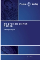 Zu preisen seinen Namen: Schriftpredigten 3841603610 Book Cover