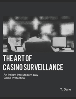 The Art of Casino Surveillance: An Insight into Modern-Day Game Protection B0CQLBNRKL Book Cover