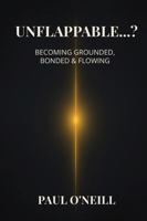 Unflappable…?: Becoming Grounded, Bonded & Flowing 1764230299 Book Cover