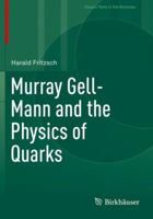 Murray Gell-Mann and the Physics of Quarks 3030063828 Book Cover
