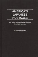 America's Japanese Hostages: Peruvian Japanese in the United States During World War Two (Praeger Studies on Ethnic & National Identities in Politics) 0275975355 Book Cover