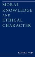 Moral Knowledge and Ethical Character 0195114698 Book Cover