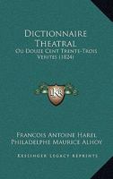 Dictionnaire Theatral: Ou Douze Cent Trente-Trois Verites (1824) 1160725330 Book Cover