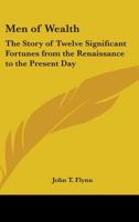 Men of Wealth; The Story of Twelve Significant Fortunes from the Renaissance to the Present Day (Essay Index Reprint Series) 1163136816 Book Cover
